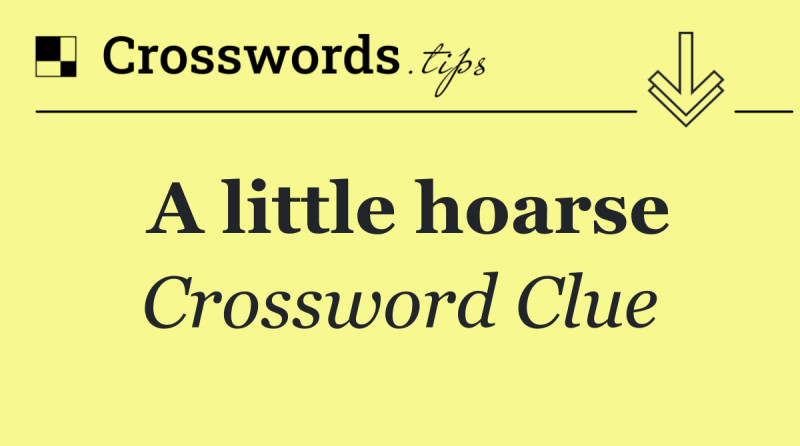 Stumped by "A Little Hoarse"? Today's NYT Mini Crossword Leaves Solvers Guessing